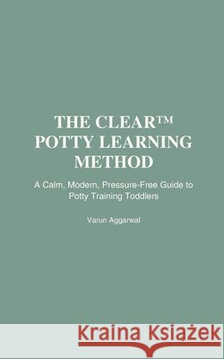 The CLEAR(TM) Potty Learning Method Aggarwal, Varun 9798245174204