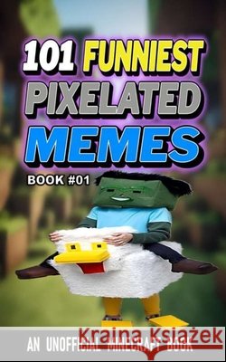 101 Funniest Pixelated Memes: Book 01 B. Santos, Rodrigo 9798245366043 Independently Published