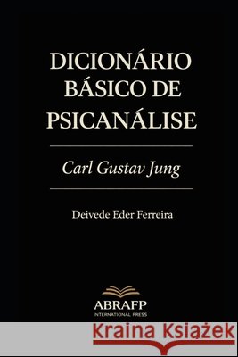 Dicionário Básico de Psicanálise: Carl Gustav Jung Ferreira, Deivede Eder 9798245376462