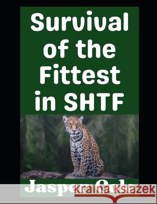 The Survival of the Fittest in SHTF Cole, Jasper 9798245488516