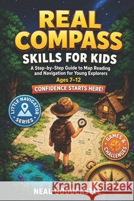 Real Compass Skills For Kids: A Step-by-Step Guide to Map Reading and Navigation for Young Explorers, Ages 7-12 Goodcastle, Neal 9798245517285 Independently Published
