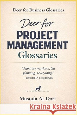 Deer for Project Management Glossaries Al-Dori, Mustafa 9798245540924