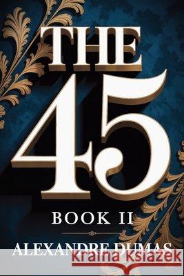 The Forty-Five: Book 2: A New Translation Dufis, Aurland, Dumas, Alexandre 9798245572079 Independently Published