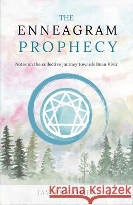 The Enneagram Prophecy: Notes from the collective journey towards Buen Vivir Gómez, Javier 9798245608129