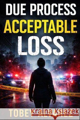 Due Process: Acceptable Loss Alvarez, Tobey 9798245630595 Independently Published