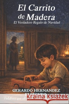 El Carrito de Madera: El Verdadero Regalo de Navidad Hernandez Elizondo, Gerardo 9798245761893