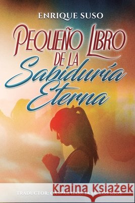Pequeño Libro de la Sabiduría Eterna García de Los Ríos, Gaspar, Suso, Enrique 9798245786704 Independently Published