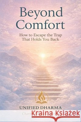 Beyond Comfort: How to Escape the Trap That Holds You Back Dharma, Unified 9798245810935 Independently Published