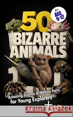 50 Bizarre Animals: Amazing Science & Nature Facts for Young Explorers Maideen, Imam 9798245846477