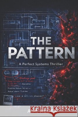 The Pattern: A Perfect Systems Thriller Alder, A. M. 9798245854960 Independently Published