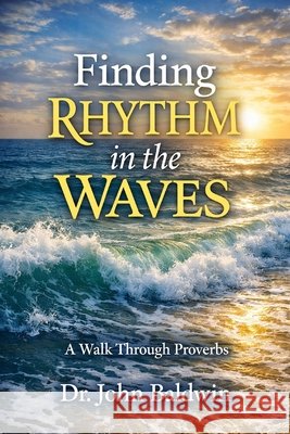 Finding Rhythm in the Waves Baldwin, John 9798245904955