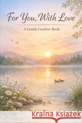 For You, With Love: A Gentle Comfort Book Wong, Gigi 9798246203231
