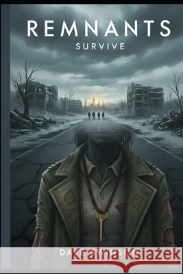 Remnants: Survive Swinson, Dave 9798246205969 Independently Published