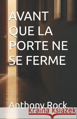 Avant Que La Porte Ne Se Ferme Rock, Anthony, Skye, Elira, Porter, Elias 9798246300343 Independently Published