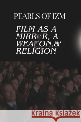 Pearls of IZM: Film as a mirror, a weapon, & Religion Harris, Travon, McCalley, Bryson 9798246323847 Independently Published
