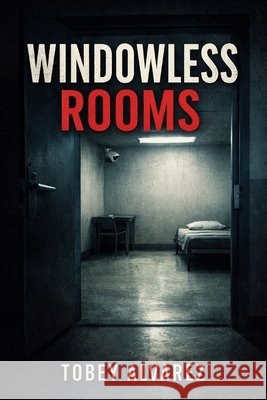 Windowless Rooms Alvarez, Tobey 9798246378304 Independently Published