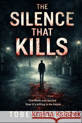 The Silence That Kills Alvarez, Tobey 9798246379417 Independently Published