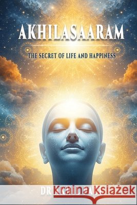 Akhilasaaram: The Secret of Life and Happiness Paul, Akhil 9798246399668