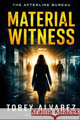 The Afterline Bureau: Material Witness Alvarez, Tobey 9798246428047 Independently Published