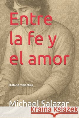 Entre la fe y el amor Salazar, Michael 9798246445242