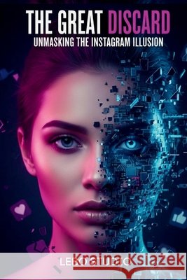 The Great Discard: Unmasking the Instagram Illusion Perez, Esteban, Studio, Lebo 9798246449059