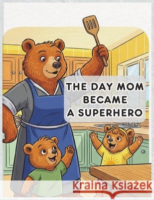 A Day Mom Became a Superhero Biswas, Angkon 9798246458723