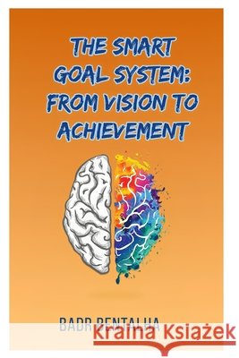 The SMART Goal System: From Vision to Achievement Bentalha, Badr 9798246493755