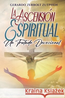 La Ascensión Espiritual: Un Tratado Devocional del Castaño, Baltasar Ignacio, Zerbolt Zutphen, Gerardo 9798246504963 Independently Published