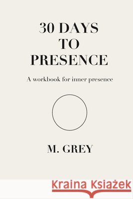 30 Days to Presence Grey, M. 9798246538685