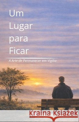 Um Lugar para Ficar: A Arte de Permanecer em Vigília Ferreira, Joao Batista 9798246550007