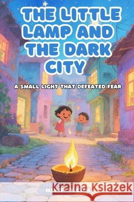 The little Lamp And the Dark City: A Little Light That Overcame Fear Flix, Mimi 9798246630686