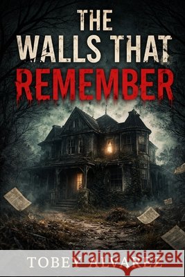 The Walls That Remember Alvarez, Tobey 9798246727058 Independently Published