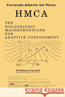 Hmca: The Holographic Magnetronscope for Adaptive Confinement Sol Pérez, Fernando Alberto 9798246738986