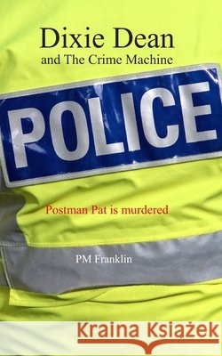 Dixie Dean and The Crime Machine: Postman Pat is murdered Saunders, Tim, Franklin, Pm 9798246811863 Independently Published