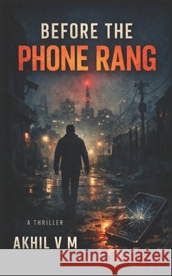 Before the Phone Rang: Thriller VM, Akhil, Muraleedharan, Akhil Vasantha 9798246818862