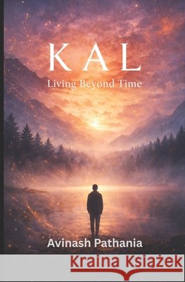 Kal: Living Beyond Time Pathania, Avinash 9798246854396