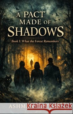 A Pact Made of Shadows: Book I - What the Forest Remembers Taylor, Ashman 9798247034704