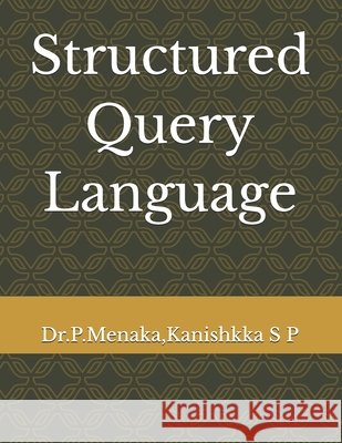 Structured Query Language S. P., Kanishkka, P, Menaka 9798247200437