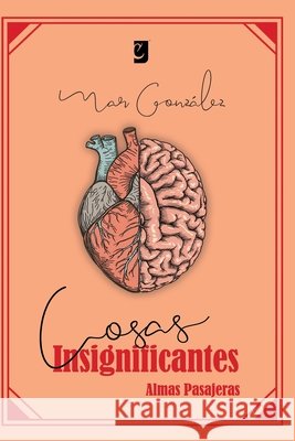 cosas insignificantes: Almas Pasajeras Cornejo, Manuel Ignacio, Ullúa, Flavia Yanina, González, Dana 9798247211983