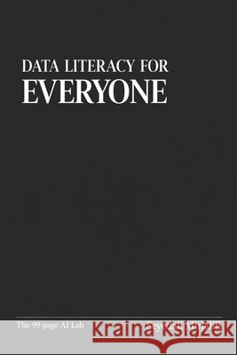 Data Literacy for Everyone Mirjalili, Seyedali 9798247272663 Independently Published