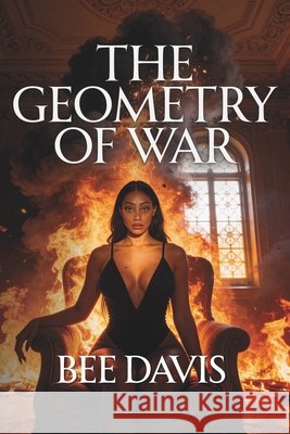 The Geometry of War Davis, Bee Rosa 9798247274582 Independently Published