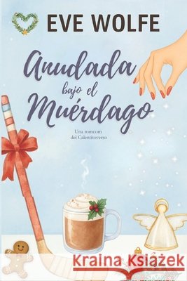 Anudada bajo el muérdago: Una comedia romántica Omegaverse de harén inverso Velasco Torres, María, Wolfe, Eve 9798247338444
