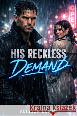 His Reckless Demand: A Dark Billionaire Romantic Suspense Bento, Alisson 9798247406297