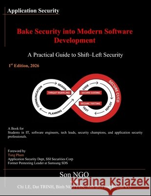 Bake Security into Modern Software Development: A Practical Guide to Shift-Left Security Le, Chi Phuong, Nguyen, Binh Anh, Trinh, Dat Tien 9798247427957