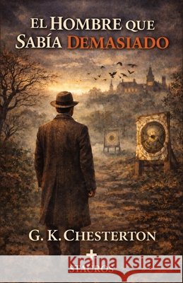 El hombre que sabía demasiado Chesterton, G. K., Larroque, Carlos M., Stauros, Editorial 9798247446118 Independently Published