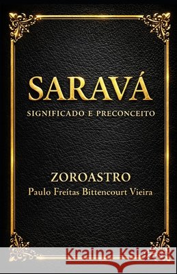 Saravá: Significado e Preconceito Mioto, Jane Cristina, Mioto Bittencourt Vieira, Maria Paula, Freitas Bittencourt Vieira, Paulo 9798247460992 Independently Published