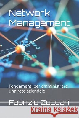 Network Management: Fondamenti per amministrare una rete aziendale Zuccari, Fabrizio 9798247477006 Independently Published