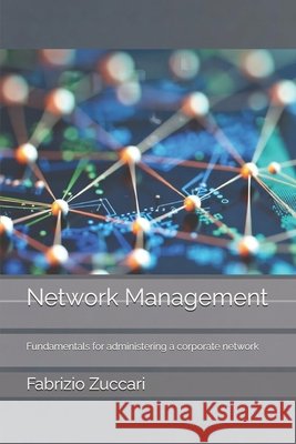 Network Management: Fundamentals for administering a corporate network Zuccari, Fabrizio 9798247482345 Independently Published