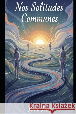 Nos Solitudes Communes: Essai philosophique sur l'amitié Fars, Yann 9798247561279
