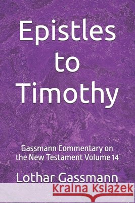Epistles to Timothy: Gassmann Commentary on the New Testament Volume 14 Gassmann, Lothar 9798247620709